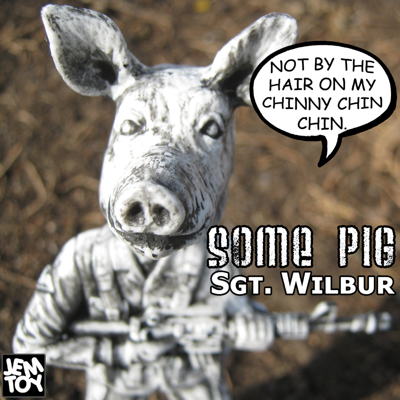 Sgt. Wilbur : Some Pig